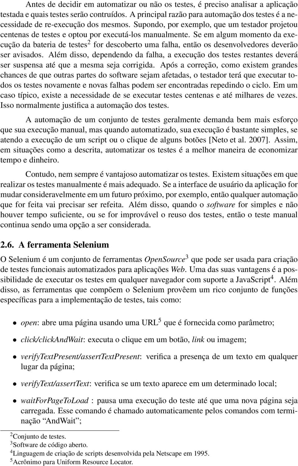 Se em algum momento da execução da bateria de testes 2 for descoberto uma falha, então os desenvolvedores deverão ser avisados.