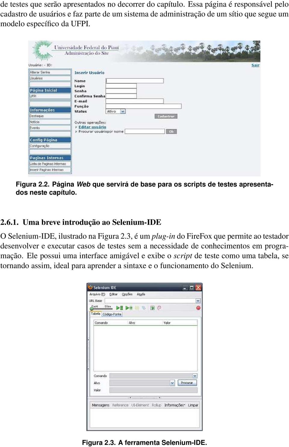 2. Página Web que servirá de base para os scripts de testes apresentados neste capítulo. 2.6.1. Uma breve introdução ao Selenium-IDE O Selenium-IDE, ilustrado na Figura 2.