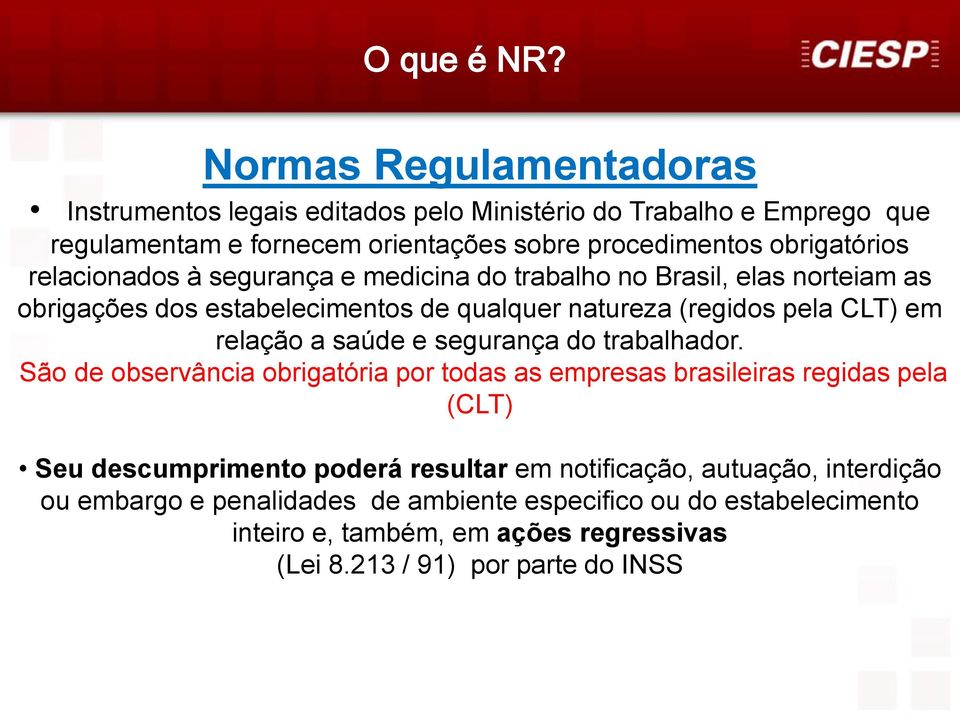relacionados à segurança e medicina do trabalho no Brasil, elas norteiam as obrigações dos estabelecimentos de qualquer natureza (regidos pela CLT) em relação a saúde