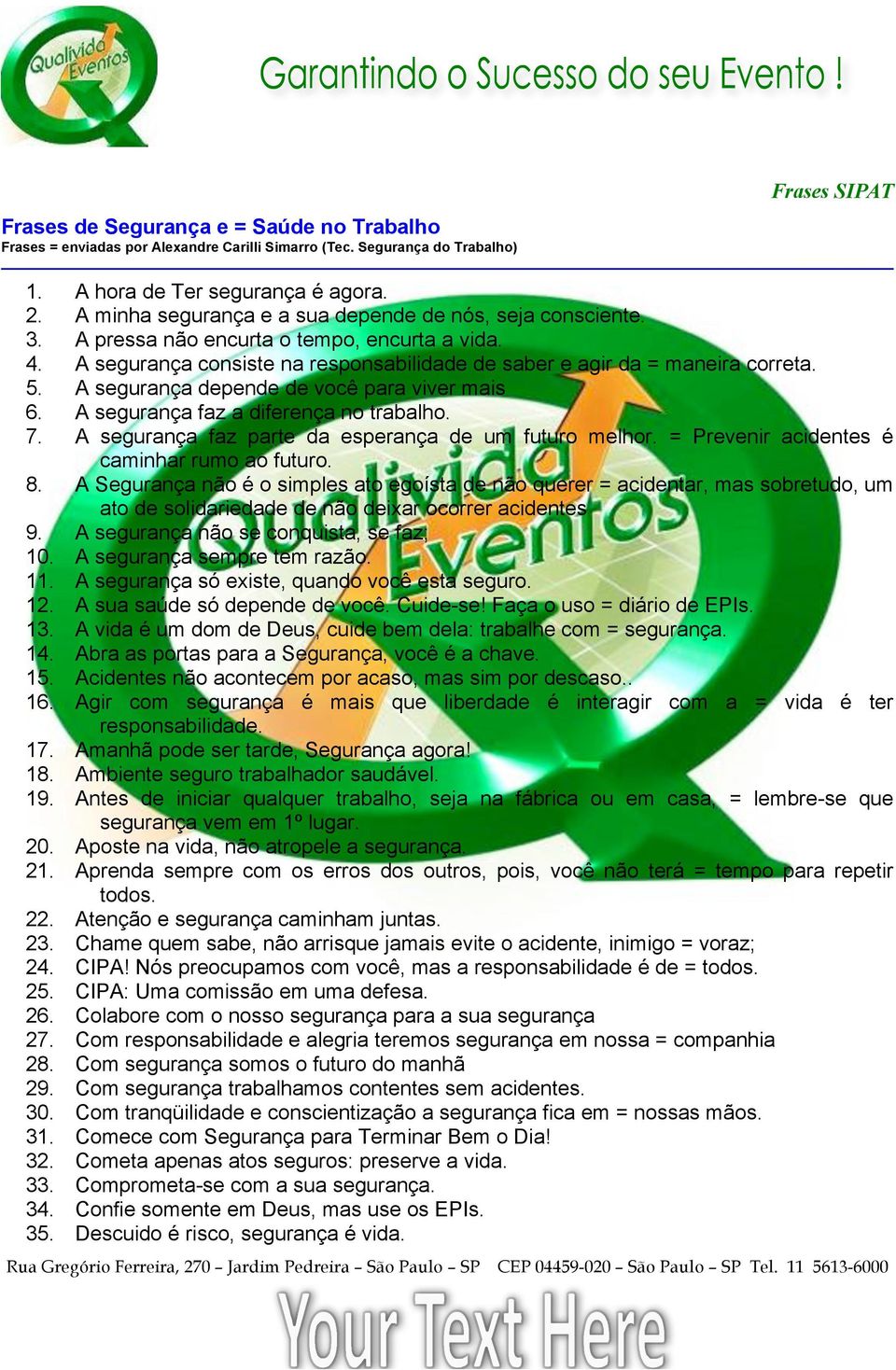 A segurança depende de você para viver mais 6. A segurança faz a diferença no trabalho. 7. A segurança faz parte da esperança de um futuro melhor. = Prevenir acidentes é caminhar rumo ao futuro. 8.