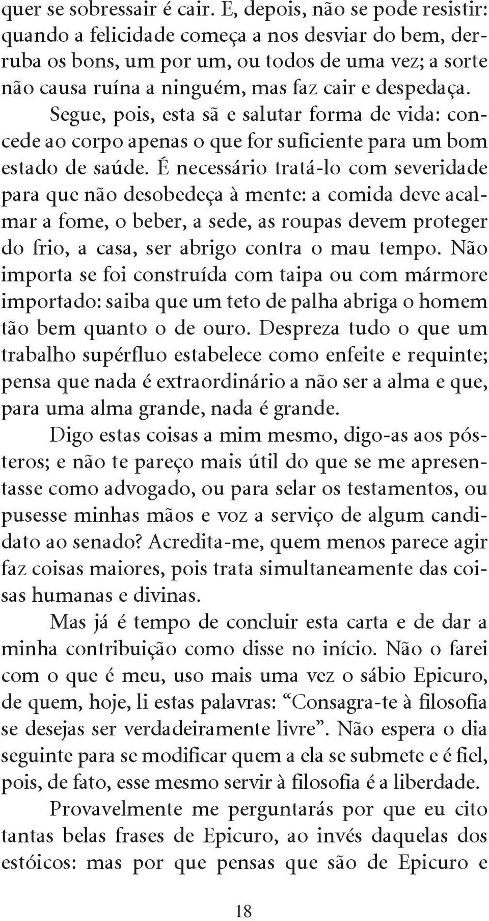 Segue, pois, esta sã e salutar forma de vida: concede ao corpo apenas o que for suficiente para um bom estado de saúde.