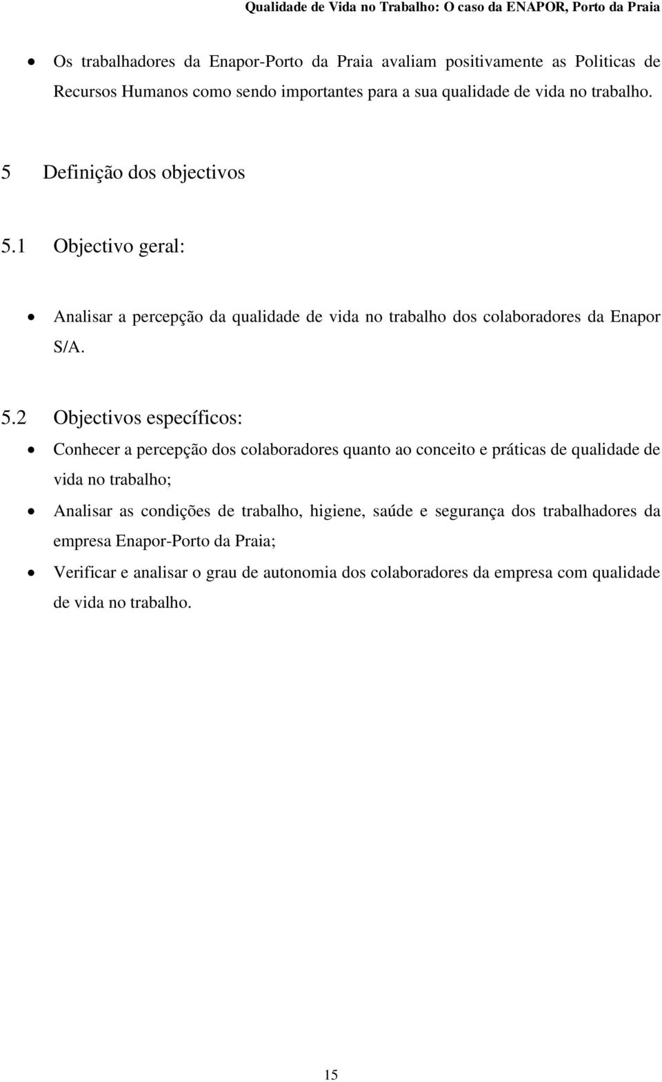 1 Objectivo geral: Analisar a percepção da qualidade de vida no trabalho dos colaboradores da Enapor S/A. 5.