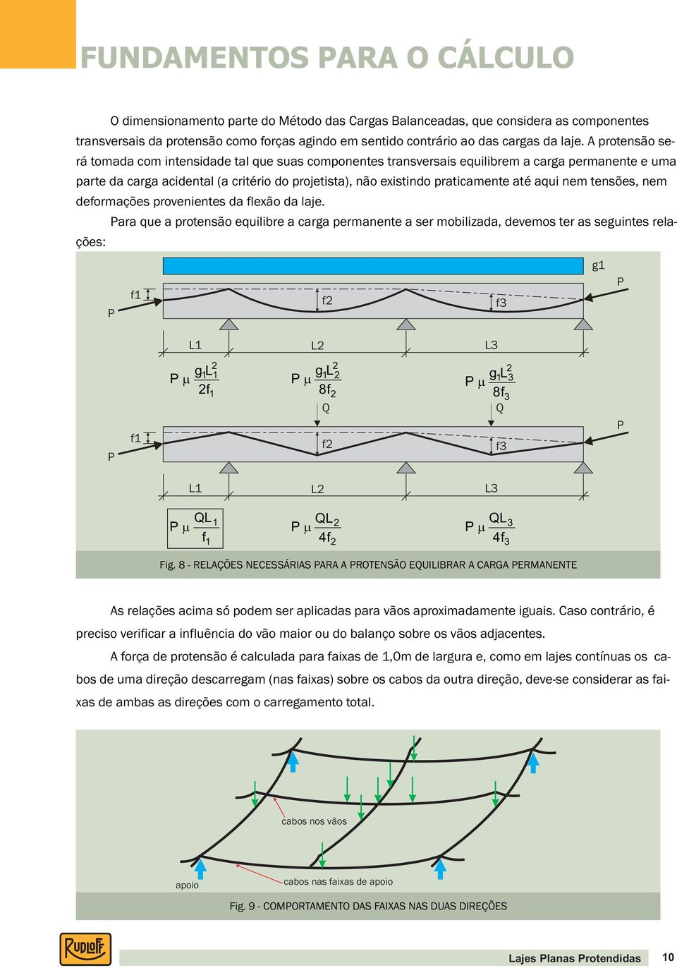 aqui nem tensões, nem deformações provenientes da flexão da laje.