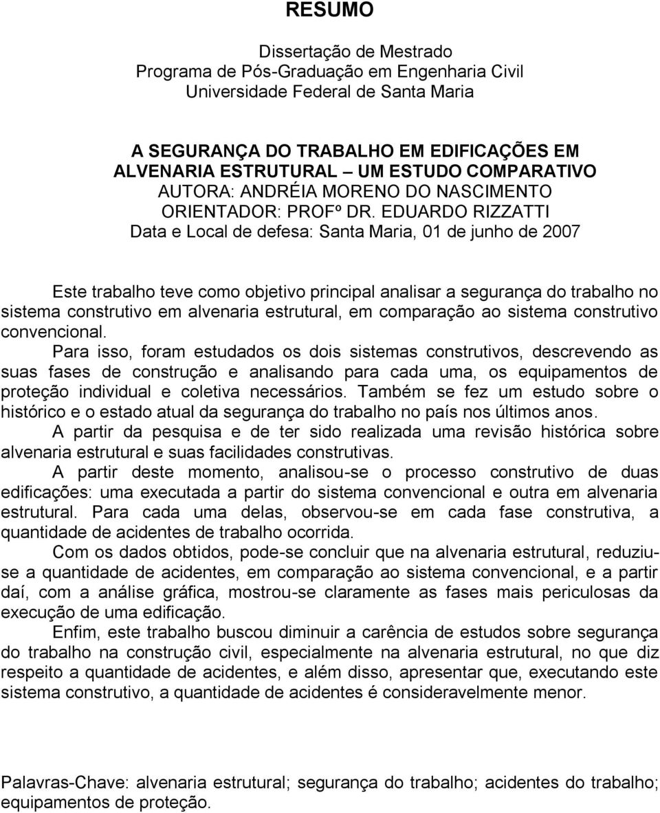 EDUARDO RIZZATTI Data e Local de defesa: Santa Maria, 01 de junho de 2007 Este trabalho teve como objetivo principal analisar a segurança do trabalho no sistema construtivo em alvenaria estrutural,