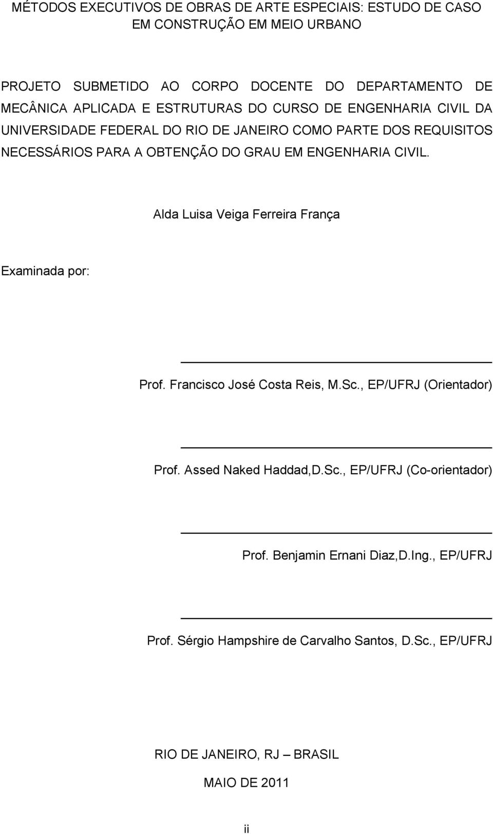 ENGENHARIA CIVIL. Alda Luisa Veiga Ferreira França Examinada por: Prof. Francisco José Costa Reis, M.Sc., EP/UFRJ (Orientador) Prof. Assed Naked Haddad,D.Sc., EP/UFRJ (Co-orientador) Prof.