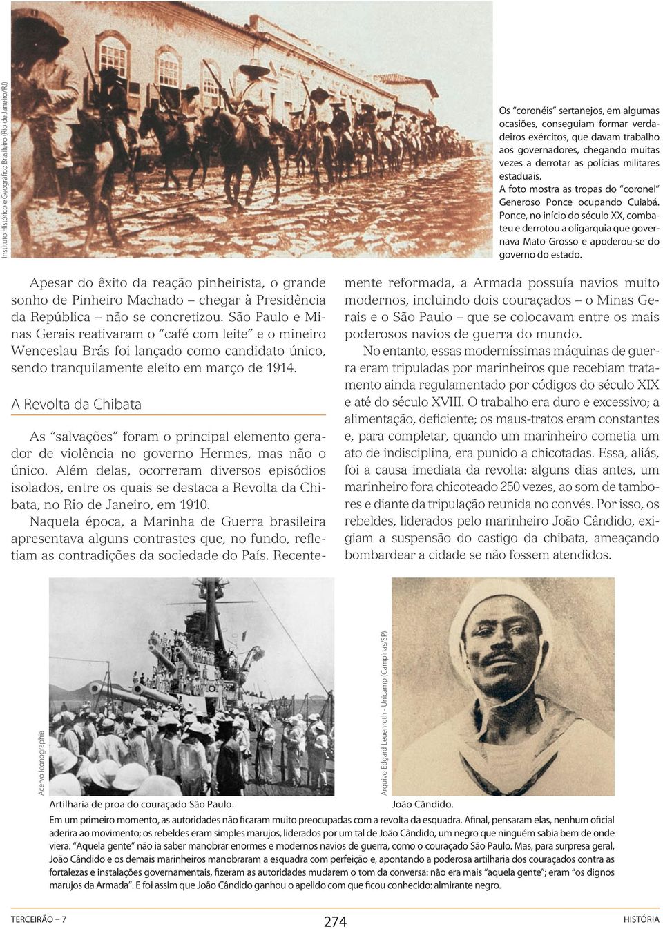 Ponce, no início do século XX, combateu e derrotou a oligarquia que governava Mato Grosso e apoderou-se do governo do estado.