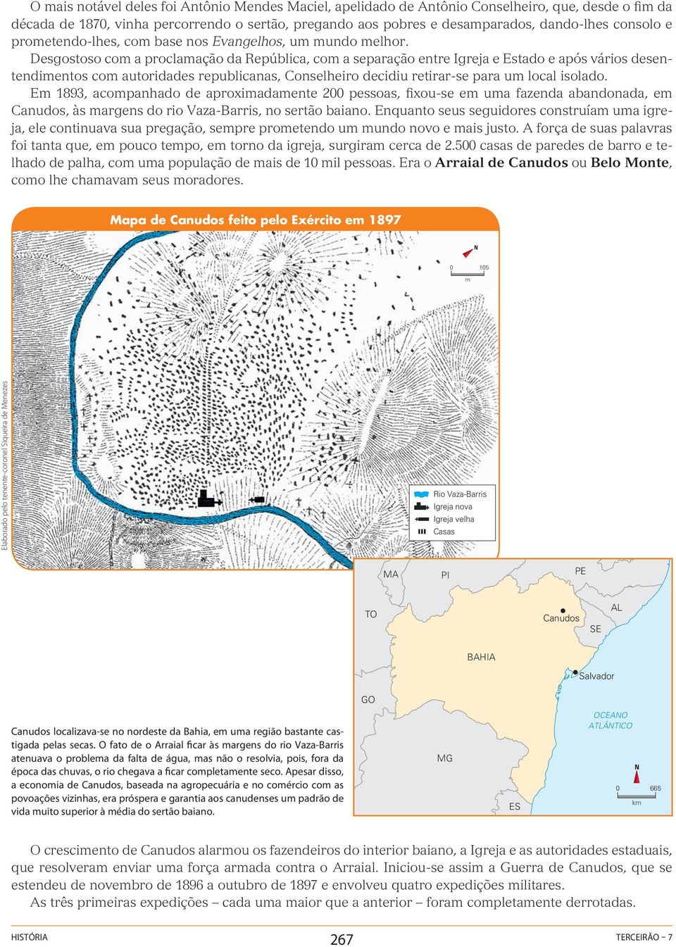 Desgostoso com a proclamação da República, com a separação entre Igreja e Estado e após vários desentendimentos com autoridades republicanas, Conselheiro decidiu retirar-se para um local isolado.