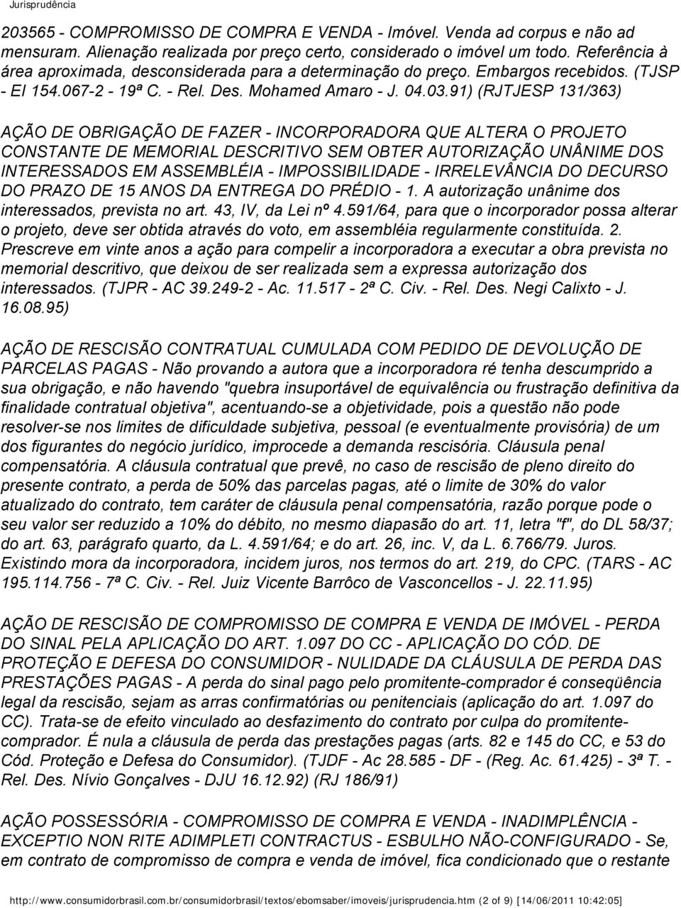 91) (RJTJESP 131/363) AÇÃO DE OBRIGAÇÃO DE FAZER - INCORPORADORA QUE ALTERA O PROJETO CONSTANTE DE MEMORIAL DESCRITIVO SEM OBTER AUTORIZAÇÃO UNÂNIME DOS INTERESSADOS EM ASSEMBLÉIA - IMPOSSIBILIDADE -