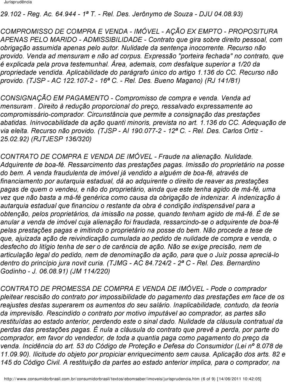 Nulidade da sentença inocorrente. Recurso não provido. Venda ad mensuram e não ad corpus. Expressão "porteira fechada" no contrato, que é explicada pela prova testemunhal.