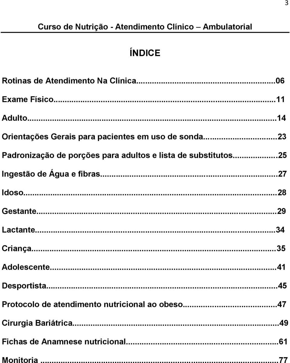 ..25 Ingestão de Água e fibras...27 Idoso...28 Gestante...29 Lactante...34 Criança...35 Adolescente...41 Desportista.