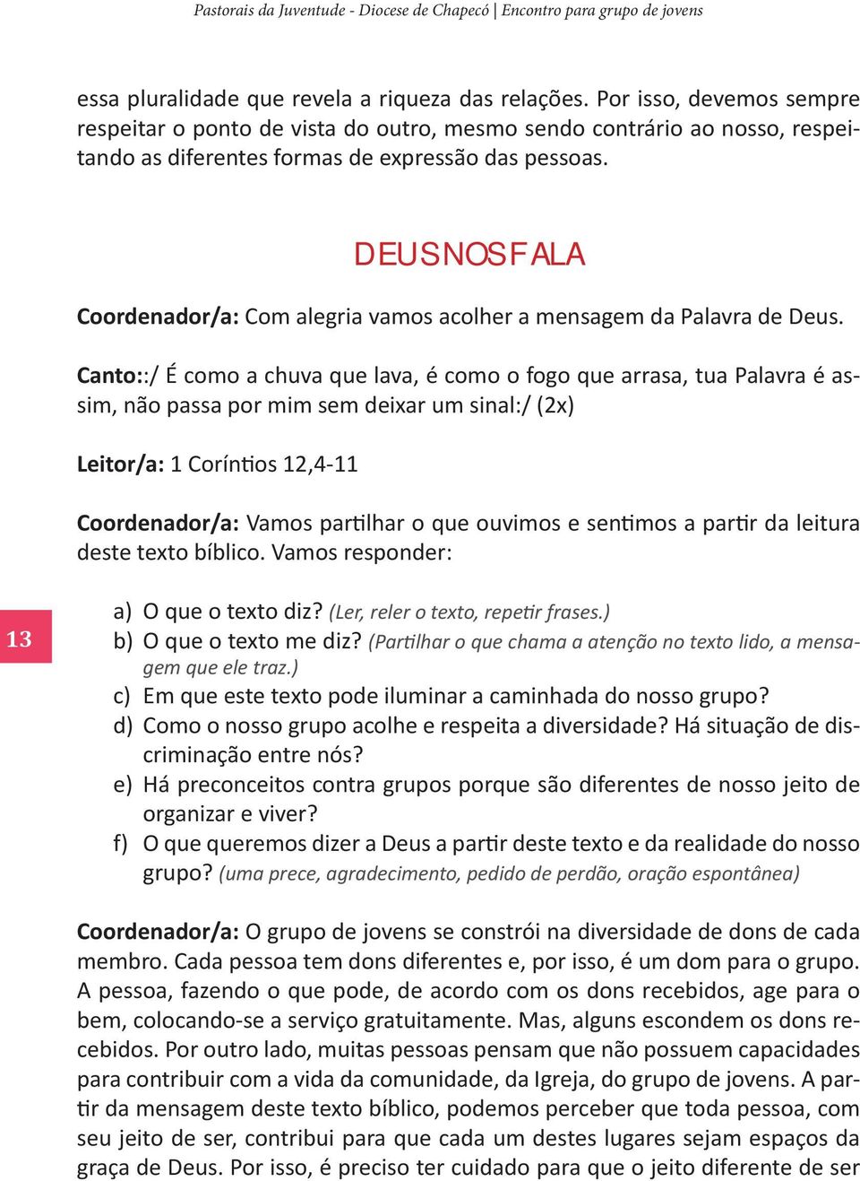 DEUS NOS FALA Coordenador/a: Com alegria vamos acolher a mensagem da Palavra de Deus.