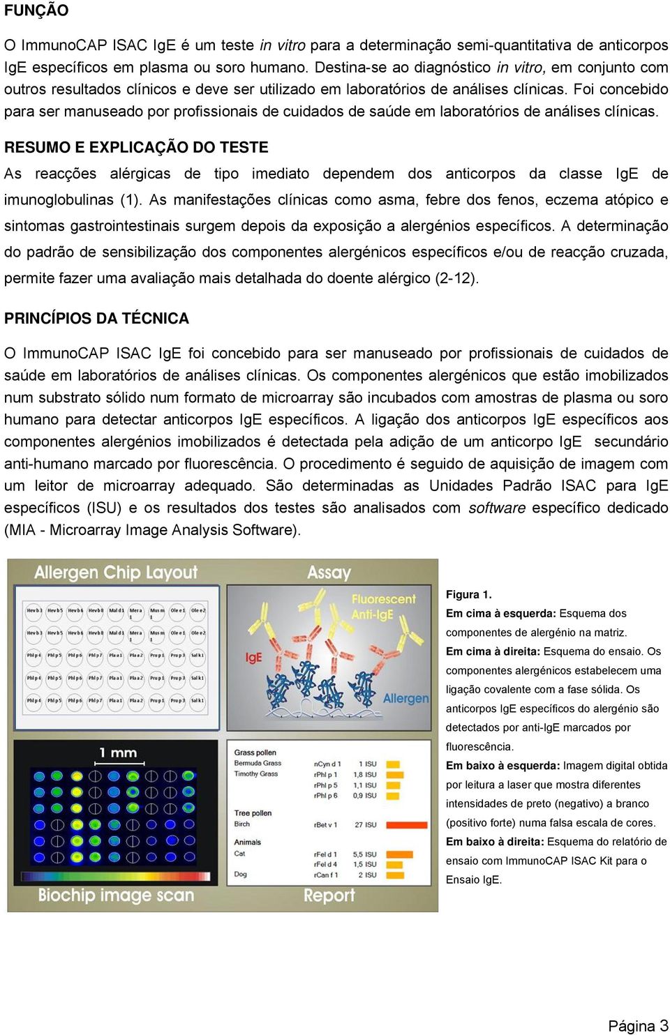 Foi concebido para ser manuseado por profissionais de cuidados de saúde em laboratórios de análises clínicas.