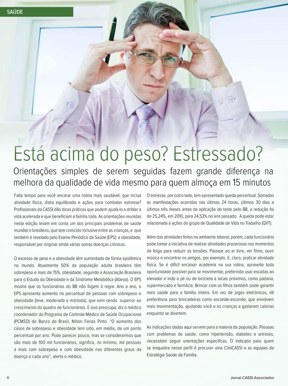 atividade física, dieta equilibrada e ações para combater estresse? Profissionais da CASSI dão dicas práticas que podem ajudá-lo a driblar a vida acelerada e que beneficiam a família toda.