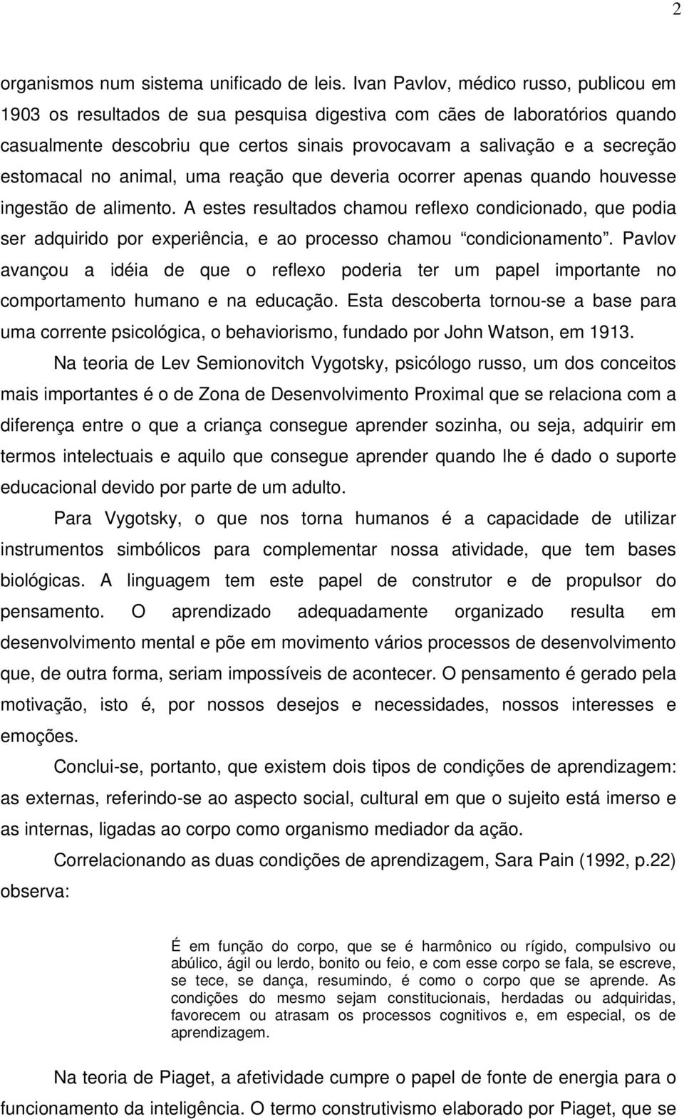 estomacal no animal, uma reação que deveria ocorrer apenas quando houvesse ingestão de alimento.