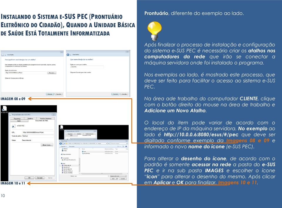 programa. Nos exemplos ao lado, é mostrado este processo, que deve ser feito para facilitar o acesso ao sistema e-sus PEC.