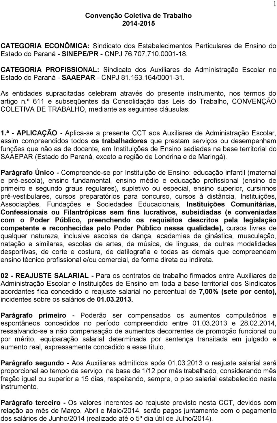 As entidades supracitadas celebram através do presente instrumento, nos termos do artigo n.