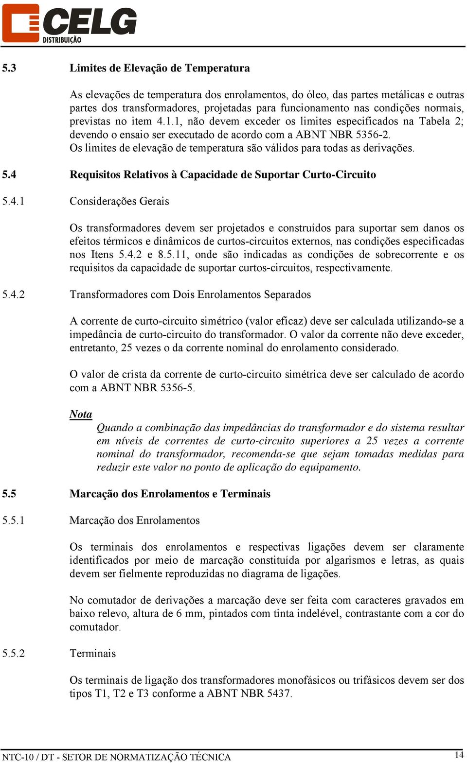 Os limites de elevação de temperatura são válidos para todas as derivações. 5.4 