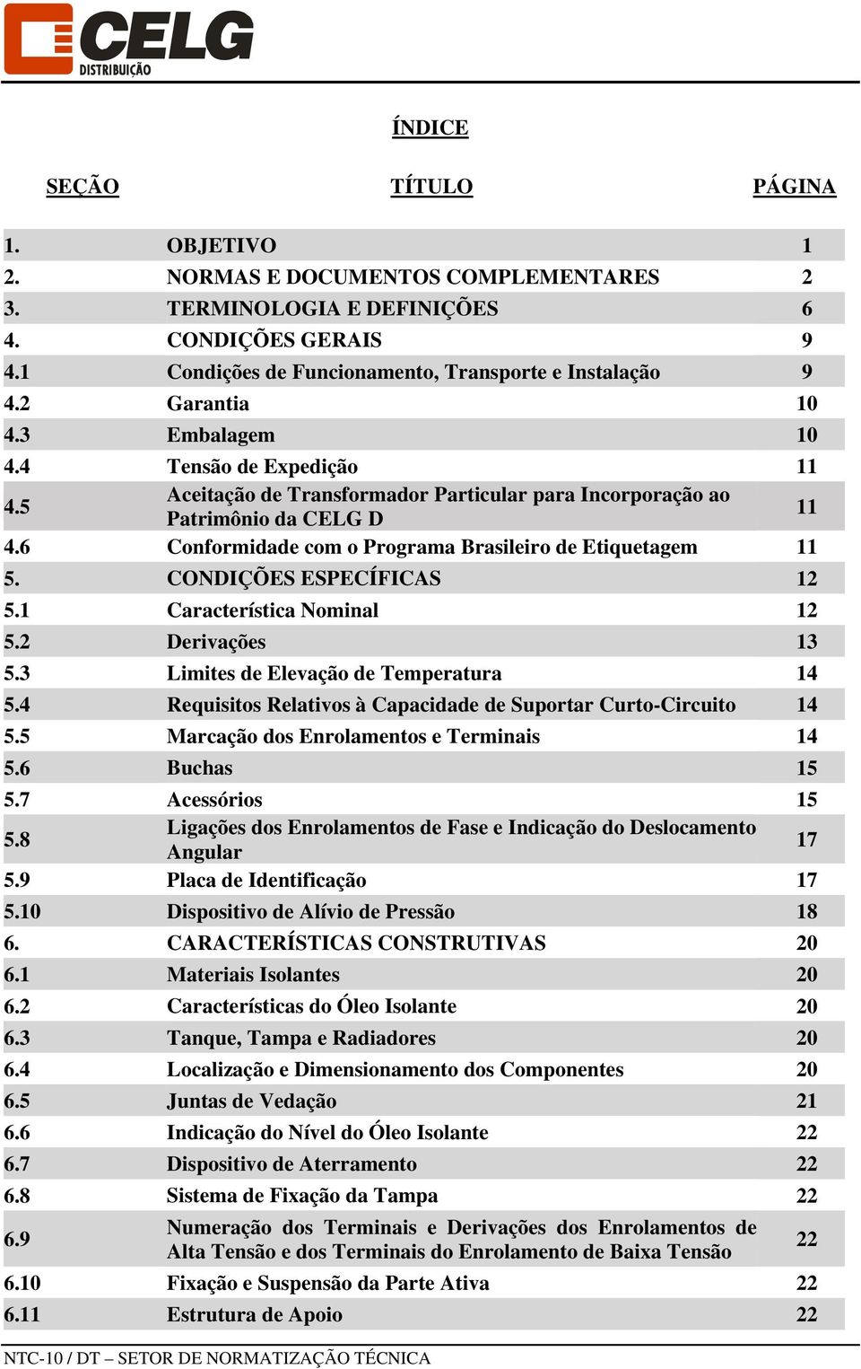 6 Conformidade com o Programa Brasileiro de Etiquetagem 11 5. CONDIÇÕES ESPECÍFICAS 12 5.1 Característica Nominal 12 5.2 Derivações 13 5.3 Limites de Elevação de Temperatura 14 5.