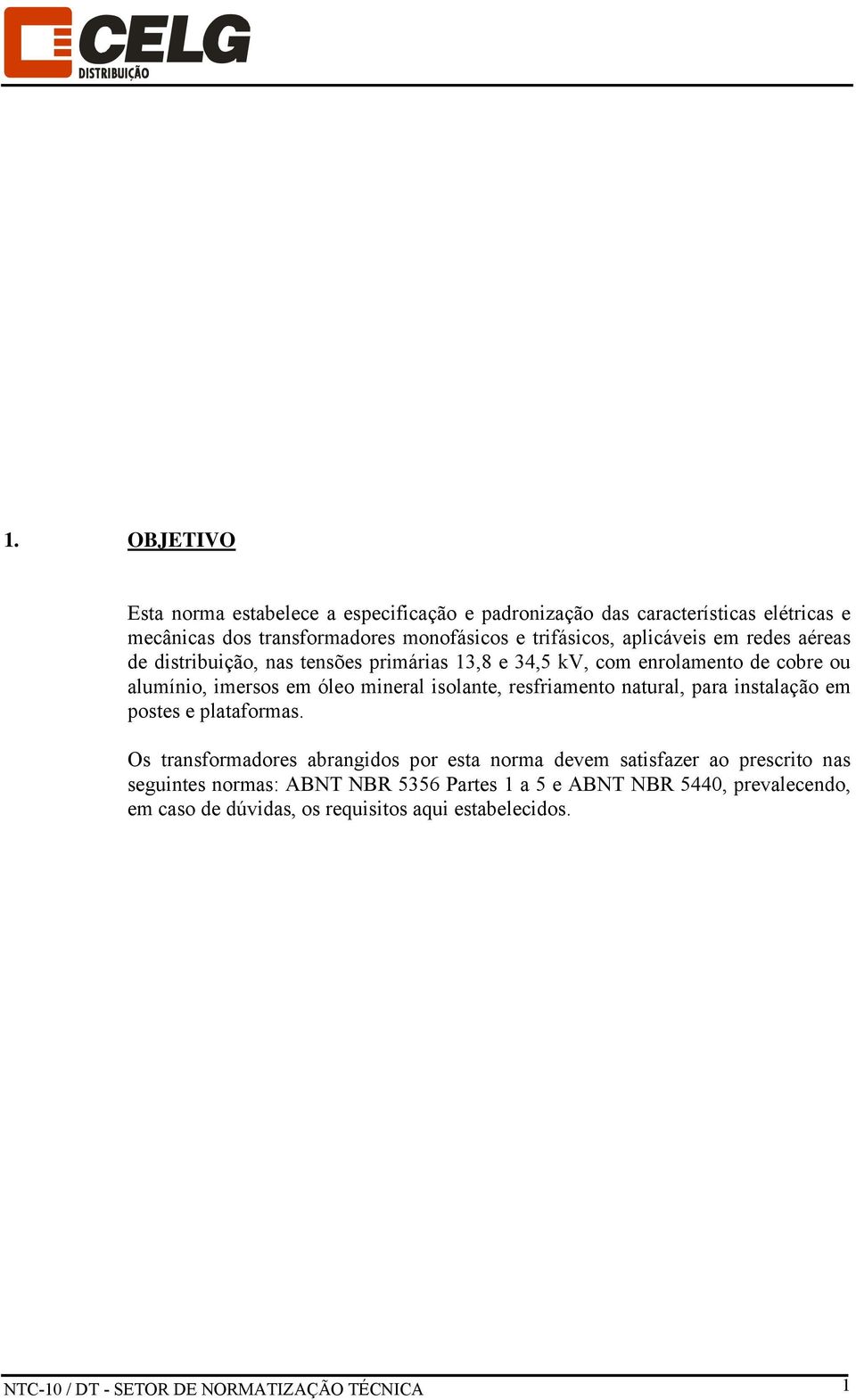 resfriamento natural, para instalação em postes e plataformas.