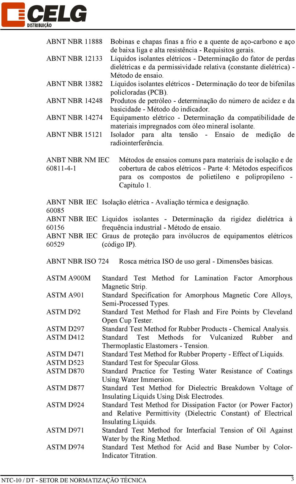 ABNT NBR 13882 Líquidos isolantes elétricos - Determinação do teor de bifenilas policloradas (PCB).