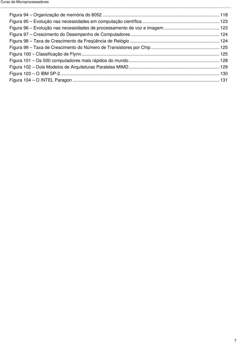 .. 124 Figura 98 Taxa de Crescimento da Freqüência de Relógio... 124 Figura 99 Taxa de Crescimento do Número de Transistores por Chip.