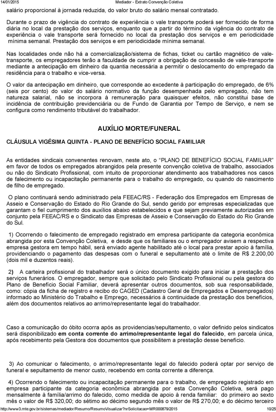 contrato de experiência o vale transporte será fornecido no local da prestação dos serviços e em periodicidade mínima semanal. Prestação dos serviços e em periodicidade mínima semanal.