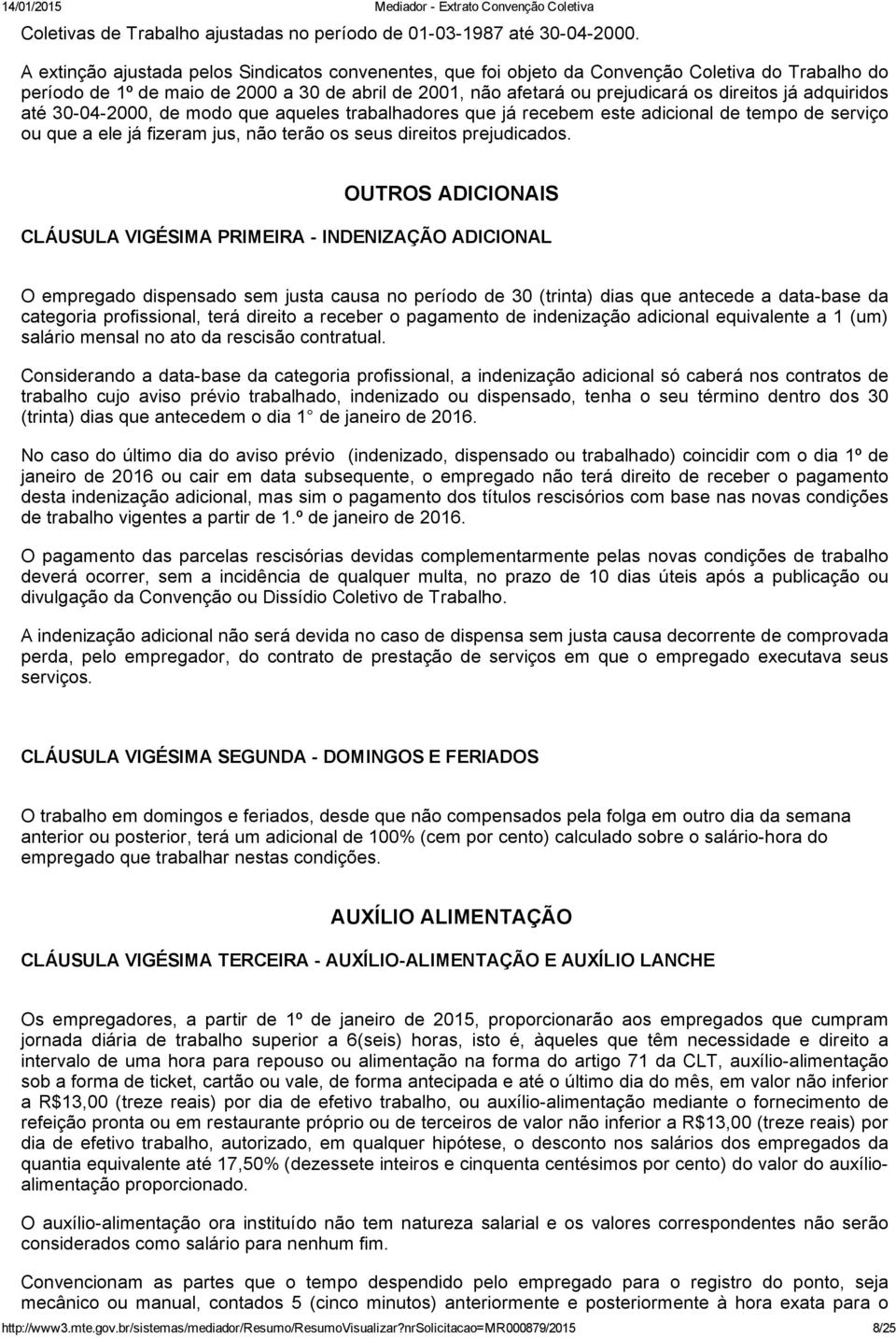 adquiridos até 30 04 2000, de modo que aqueles trabalhadores que já recebem este adicional de tempo de serviço ou que a ele já fizeram jus, não terão os seus direitos prejudicados.