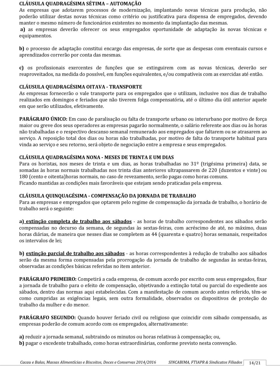 a) as empresas deverão oferecer os seus empregados oportunidade de adaptação às novas técnicas e equipamentos.