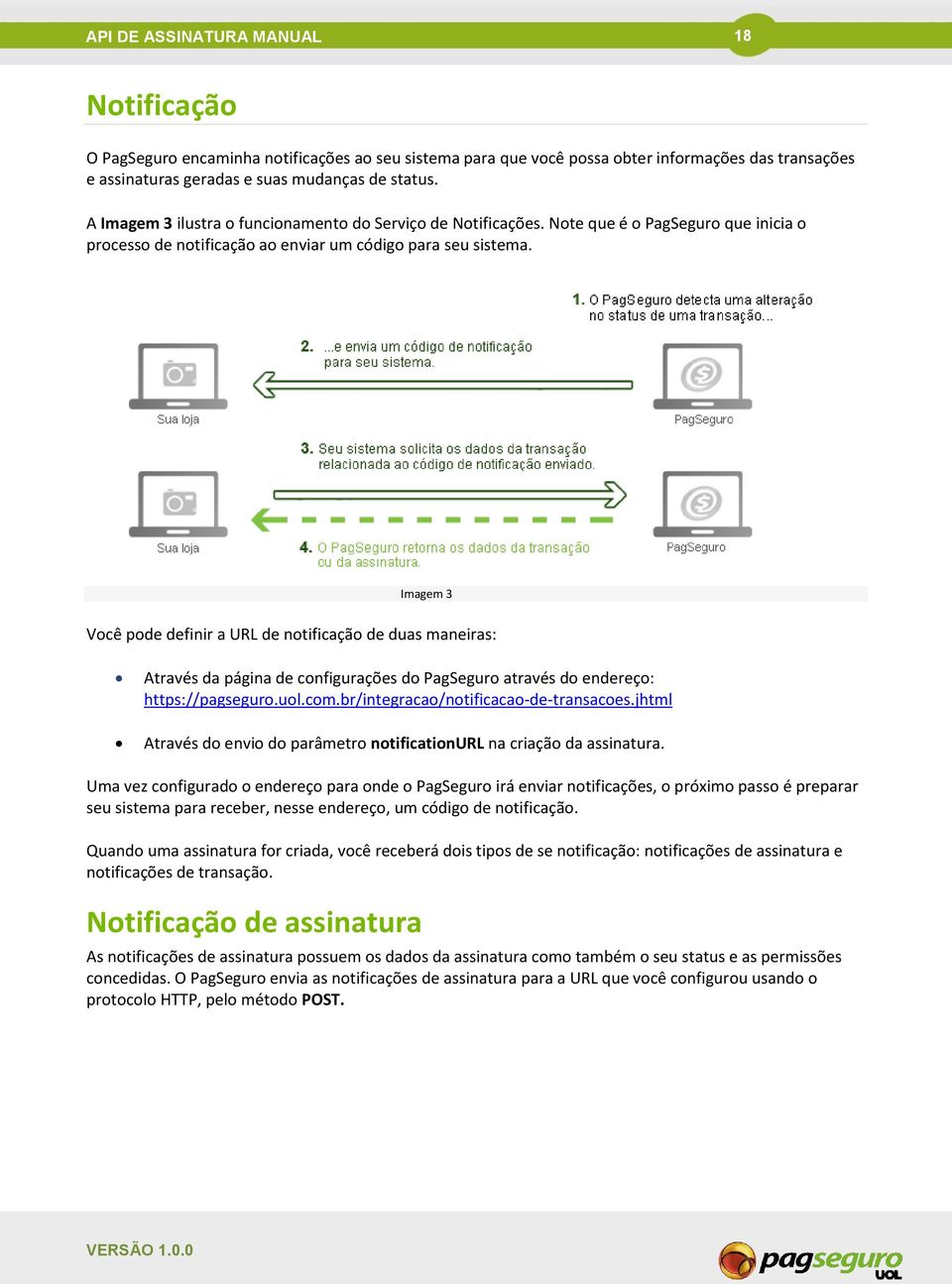 Imagem 3 Você pode definir a URL de notificação de duas maneiras: Através da página de configurações do PagSeguro através do endereço: https://pagseguro.uol.com.