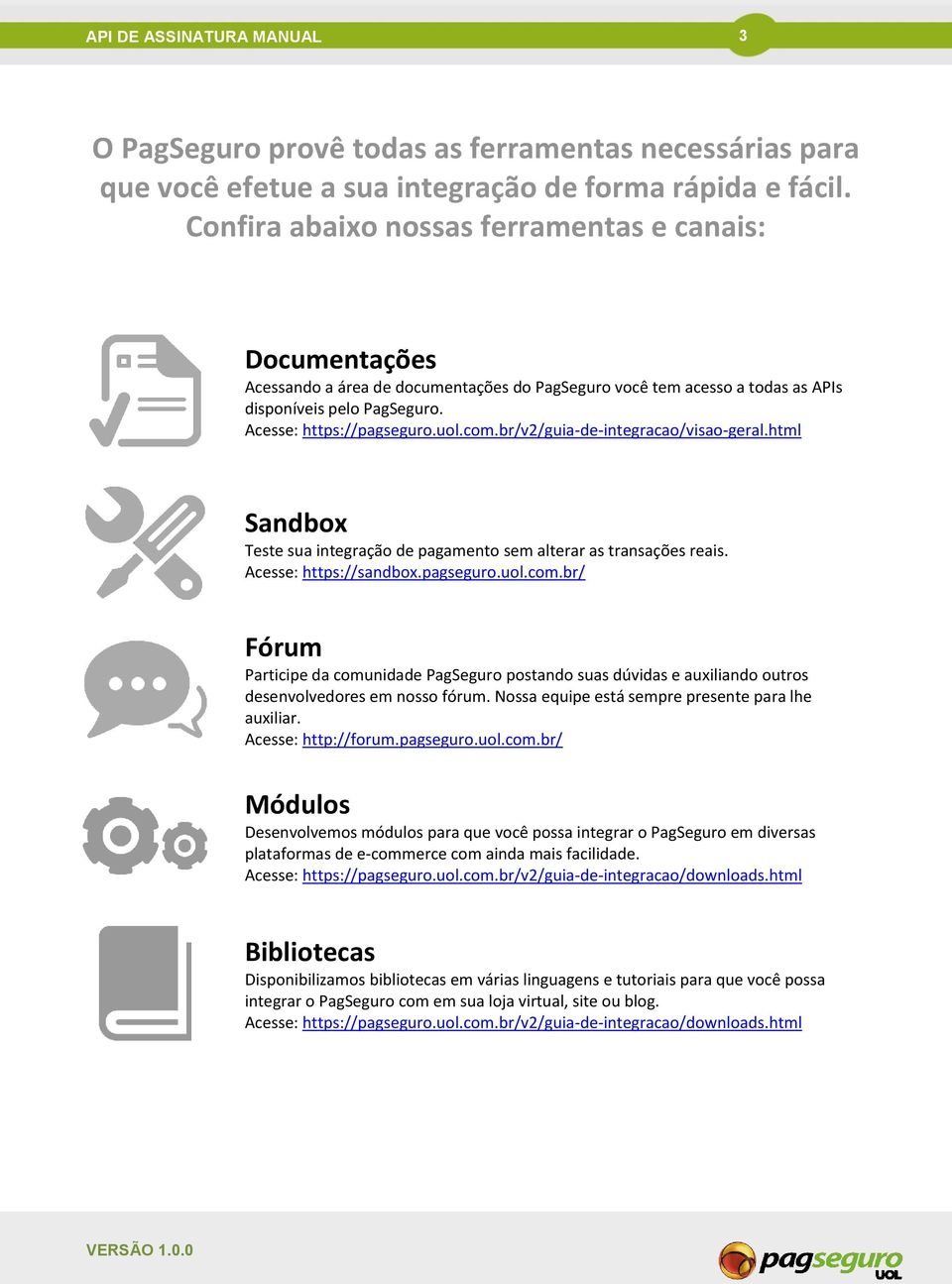 br/v2/guia-de-integracao/visao-geral.html Sandbox Teste sua integração de pagamento sem alterar as transações reais. Acesse: https://sandbox.pagseguro.uol.com.