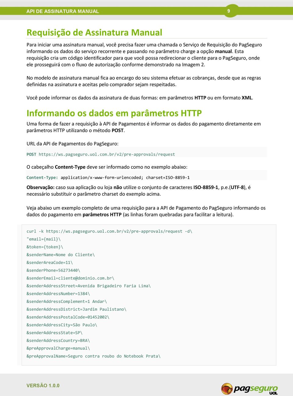 Esta requisição cria um código identificador para que você possa redirecionar o cliente para o PagSeguro, onde ele prosseguirá com o fluxo de autorização conforme demonstrado na Imagem 2.