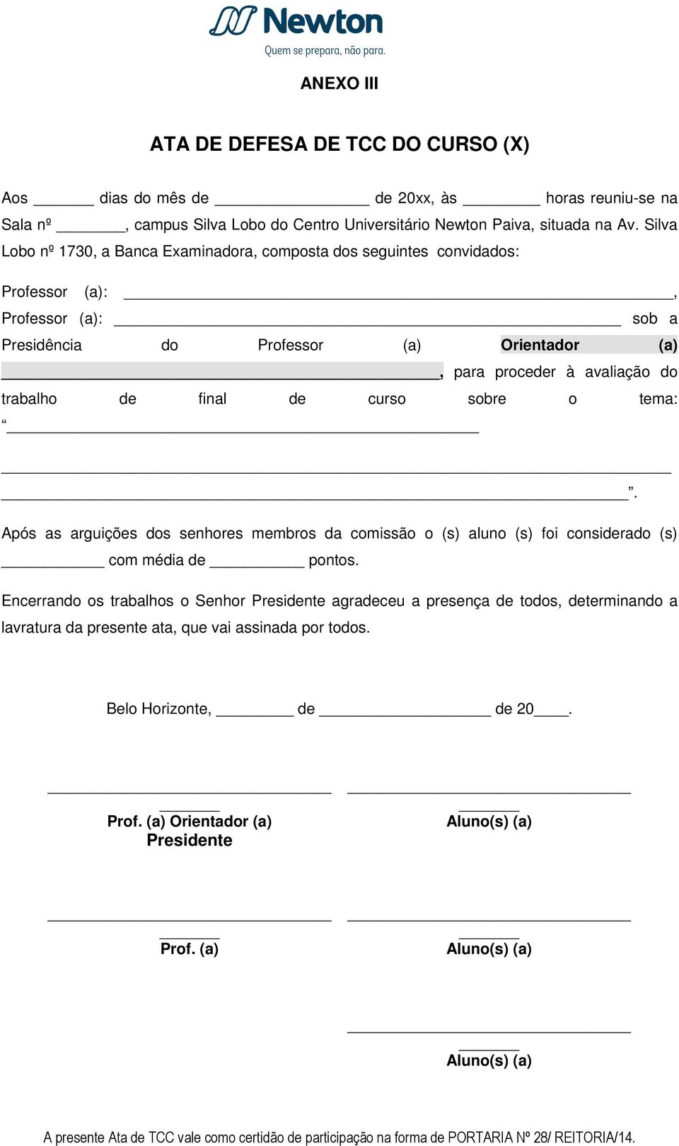 Silva Lobo nº 1730, a Banca Examinadora, composta dos seguintes convidados: Professor (a):, Professor (a): sob a Presidência do Professor (a) Orientador (a), para proceder à avaliação do trabalho de