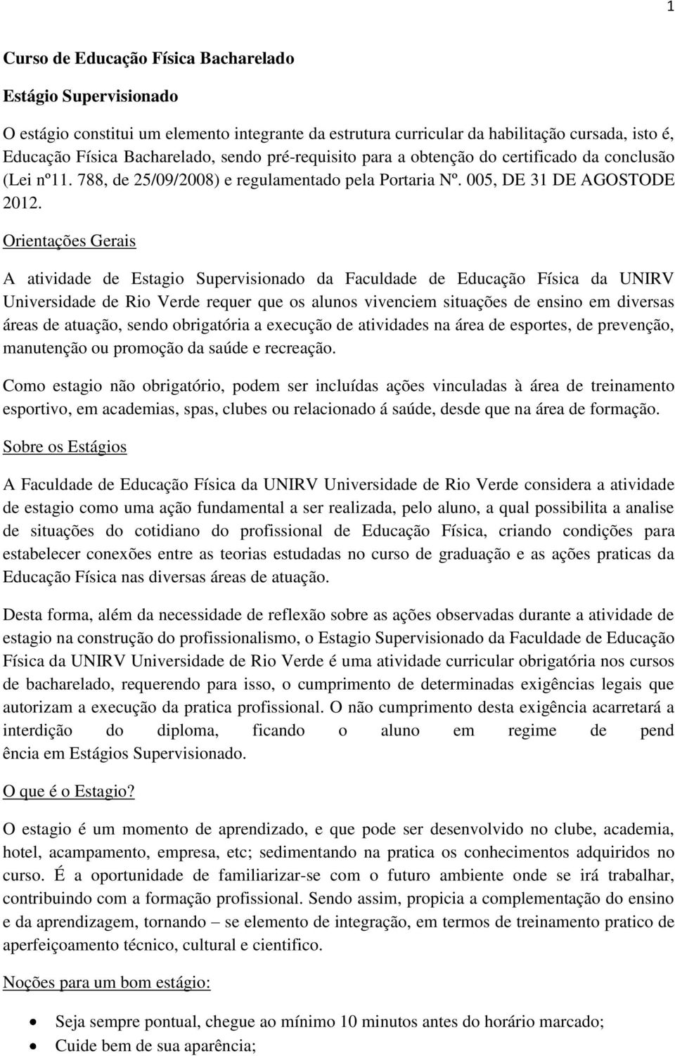 Orientações Gerais A atividade de Estagio Supervisionado da Faculdade de Educação Física da UNIRV Universidade de Rio Verde requer que os alunos vivenciem situações de ensino em diversas áreas de