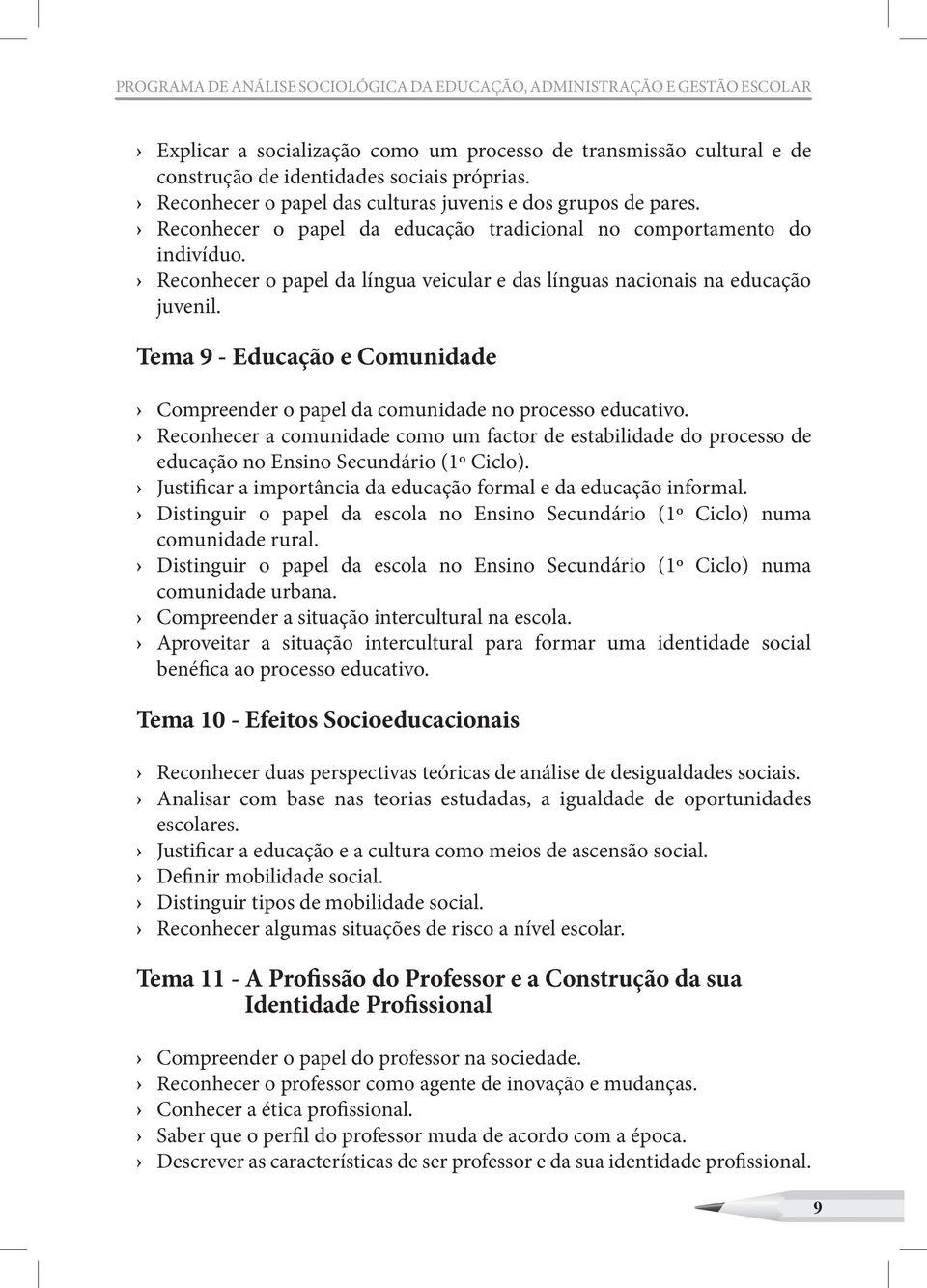 Reconhecer o papel da língua veicular e das línguas nacionais na educação juvenil. Tema 9 - Educação e Comunidade Compreender o papel da comunidade no processo educativo.