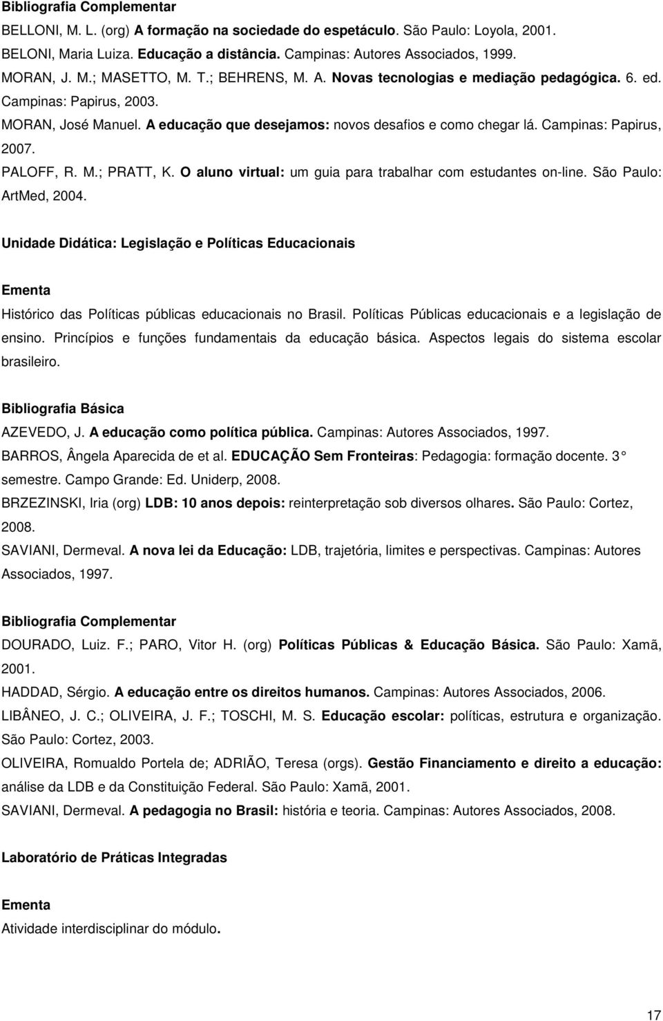 PALOFF, R. M.; PRATT, K. O aluno virtual: um guia para trabalhar com estudantes on-line. São Paulo: ArtMed, 2004.