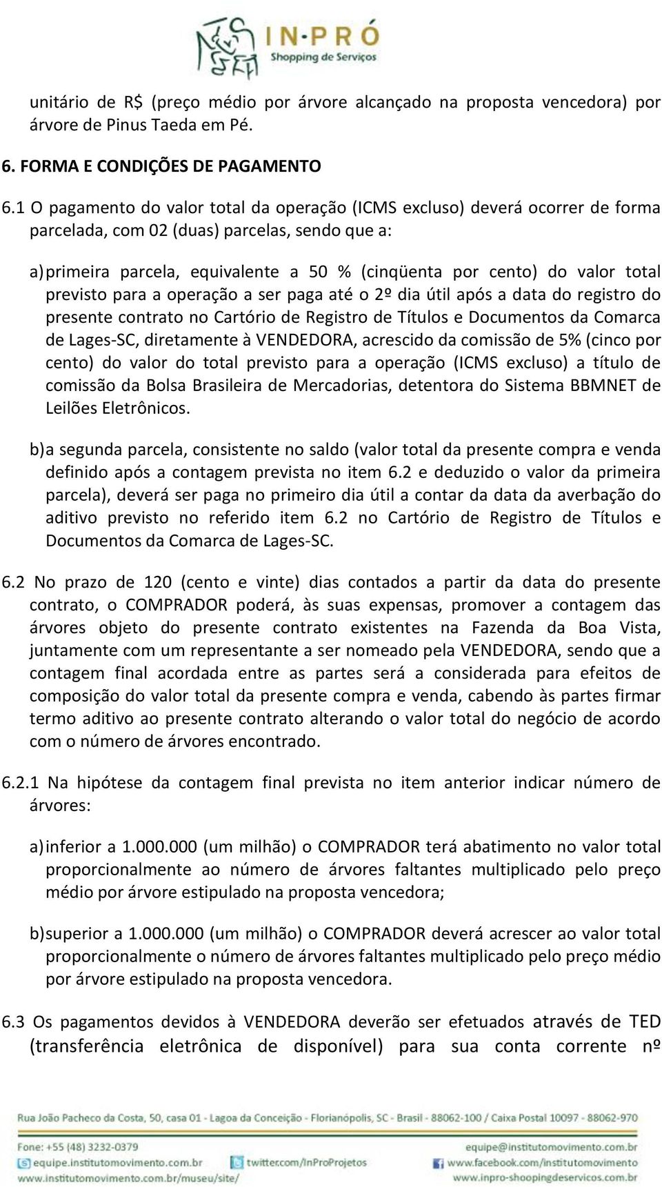 total previsto para a operação a ser paga até o 2º dia útil após a data do registro do presente contrato no Cartório de Registro de Títulos e Documentos da Comarca de Lages-SC, diretamente à