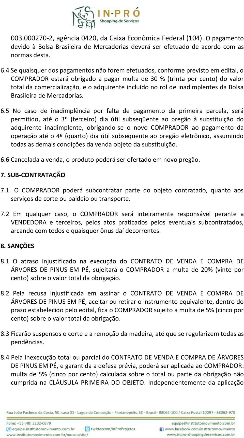 incluído no rol de inadimplentes da Bolsa Brasileira de Mercadorias. 6.