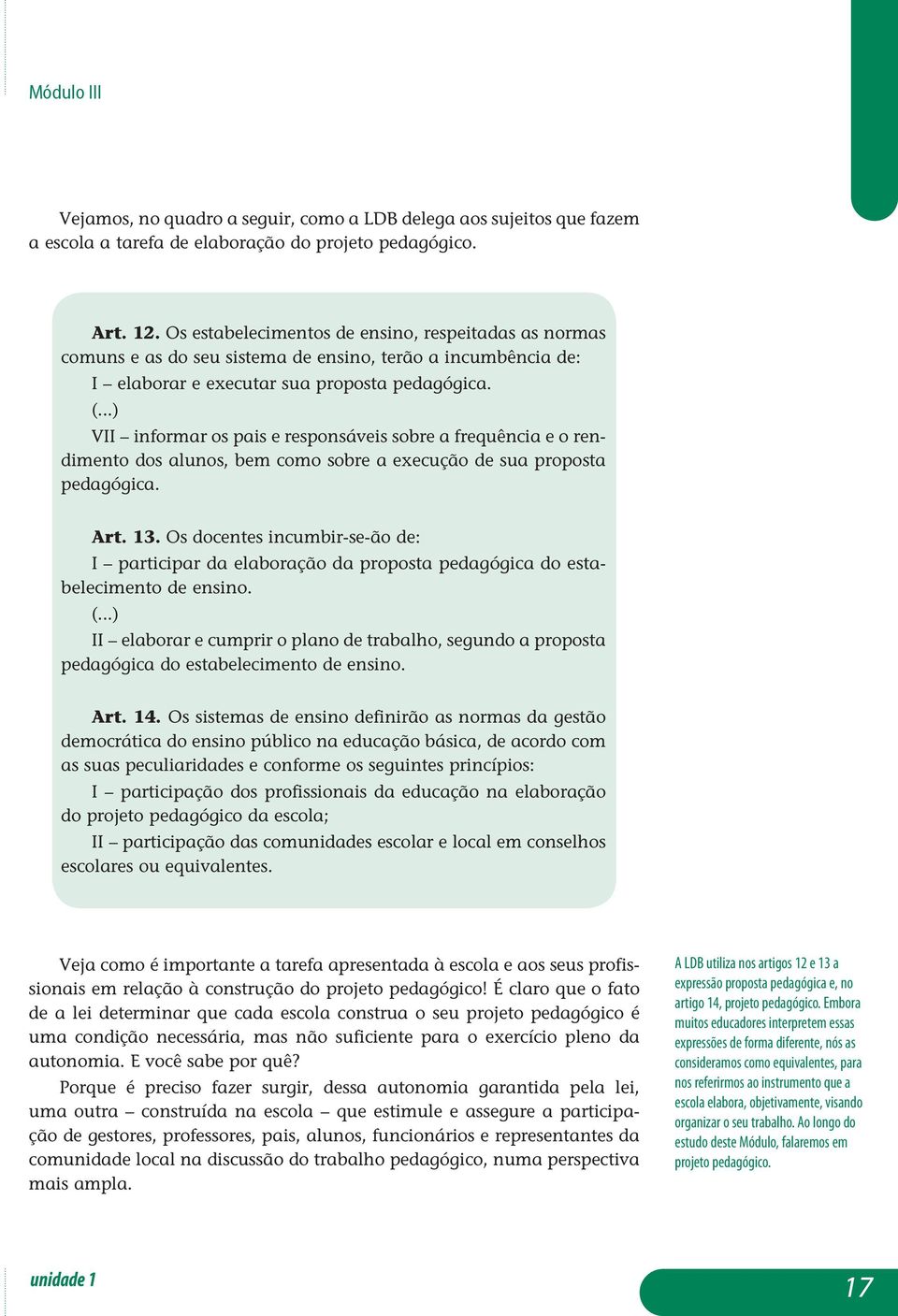 ..) VII informar os pais e responsáveis sobre a frequência e o rendimento dos alunos, bem como sobre a execução de sua proposta pedagógica. Art. 13.