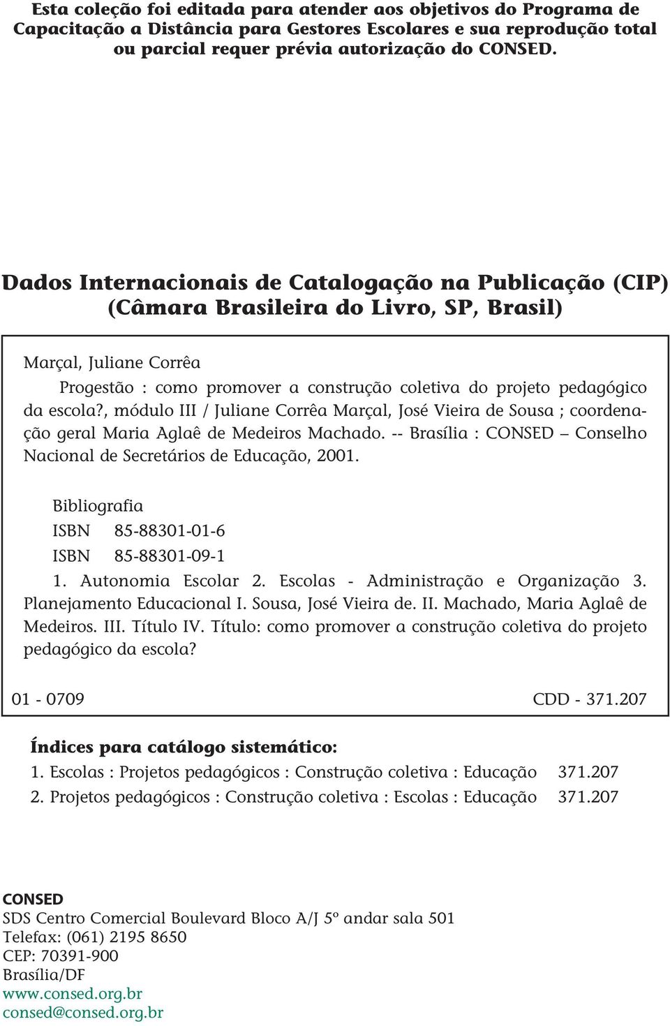 , módulo III / Juliane Corrêa Marçal, José Vieira de Sousa ; coordenação geral Maria Aglaê de Medeiros Machado. -- Brasília : Consed Conselho Nacional de Secretários de Educação, 2001.