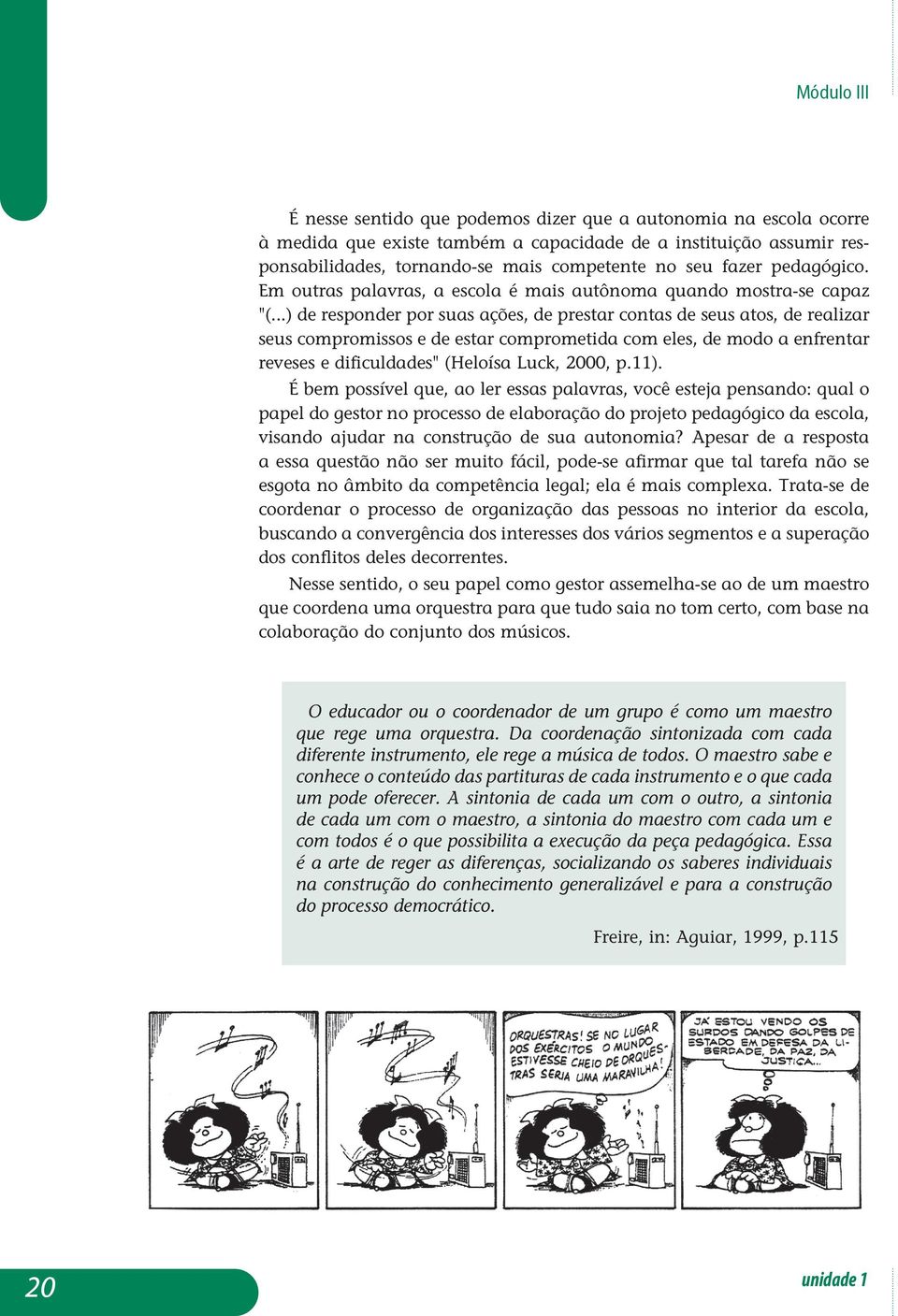 ..) de responder por suas ações, de prestar contas de seus atos, de realizar seus compromissos e de estar comprometida com eles, de modo a enfrentar reveses e dificuldades" (Heloísa Luck, 2000, p.11).