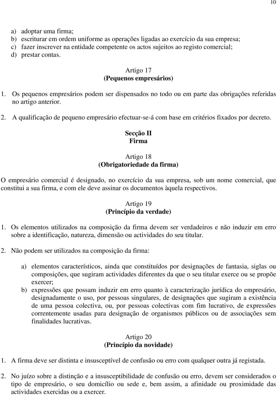 A qualificação de pequeno empresário efectuar-se-á com base em critérios fixados por decreto.