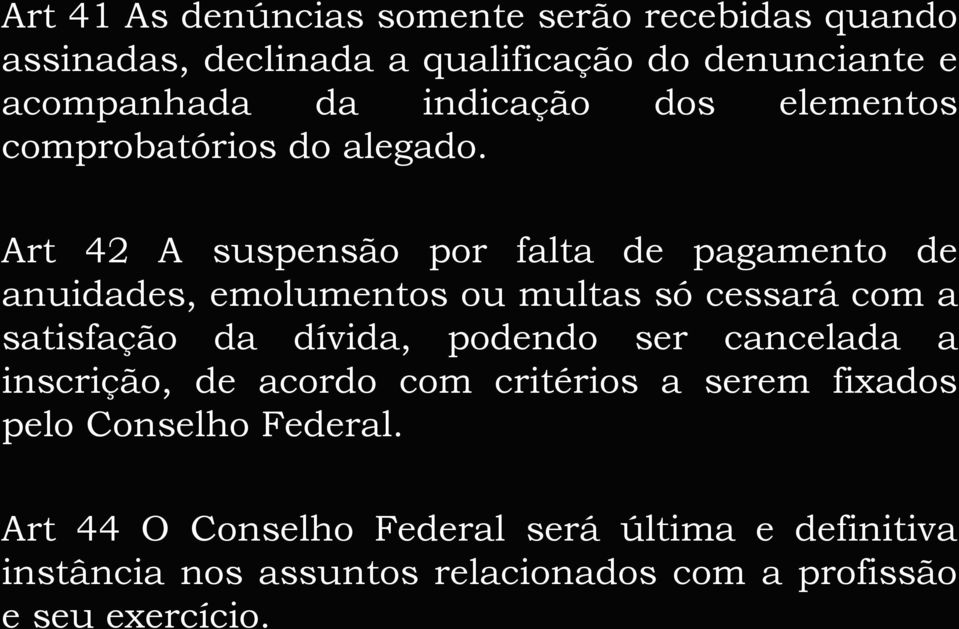 Art 42 A suspensão por falta de pagamento de anuidades, emolumentos ou multas só cessará com a satisfação da dívida, podendo