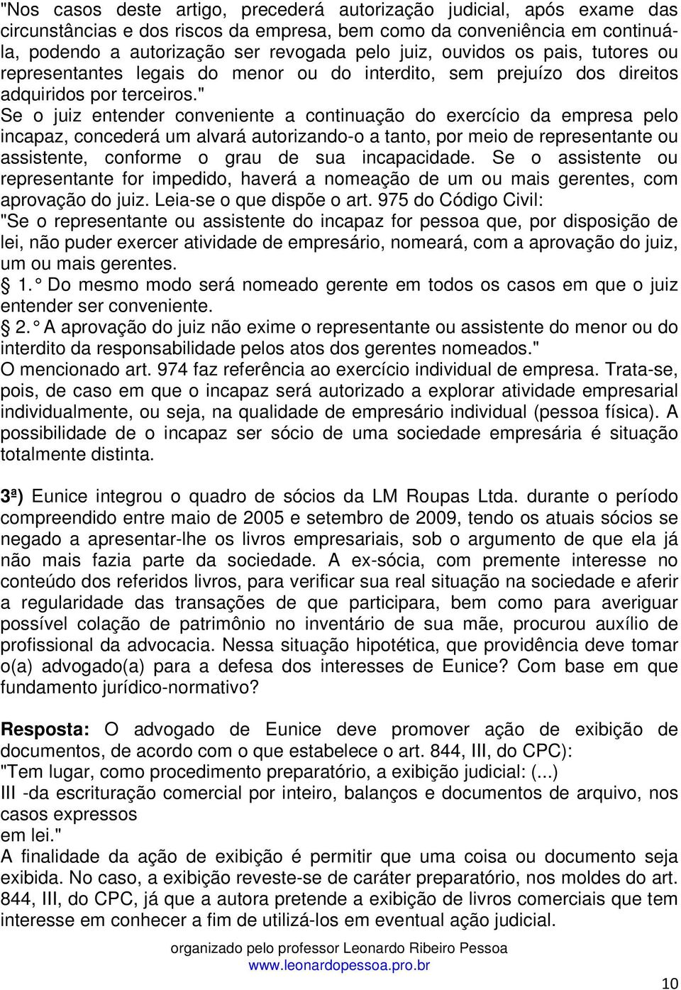 " Se o juiz entender conveniente a continuação do exercício da empresa pelo incapaz, concederá um alvará autorizando-o a tanto, por meio de representante ou assistente, conforme o grau de sua