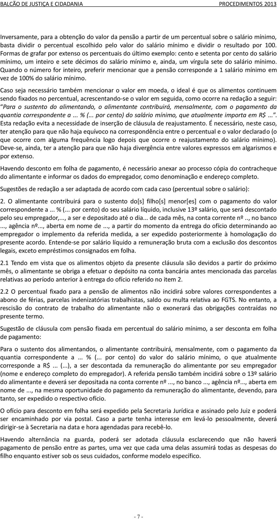 Quando o número for inteiro, preferir mencionar que a pensão corresponde a 1 salário mínimo em vez de 100% do salário mínimo.