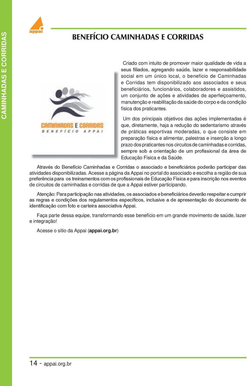 e reabilitação da saúde do corpo e da condição física dos praticantes.