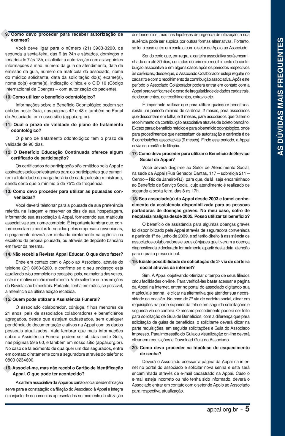 da guia de atendimento, data de emissão da guia, número de matrícula do associado, nome do médico solicitante, data da solicitação do(s) exame(s), nome do(s) exame(s), indicação clínica e o CID 10