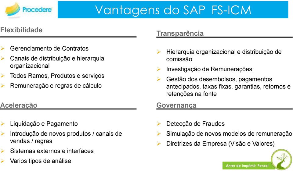 desembolsos, pagamentos antecipados, taxas fixas, garantias, retornos e retenções na fonte Governança Liquidação e Pagamento Introdução de novos produtos /