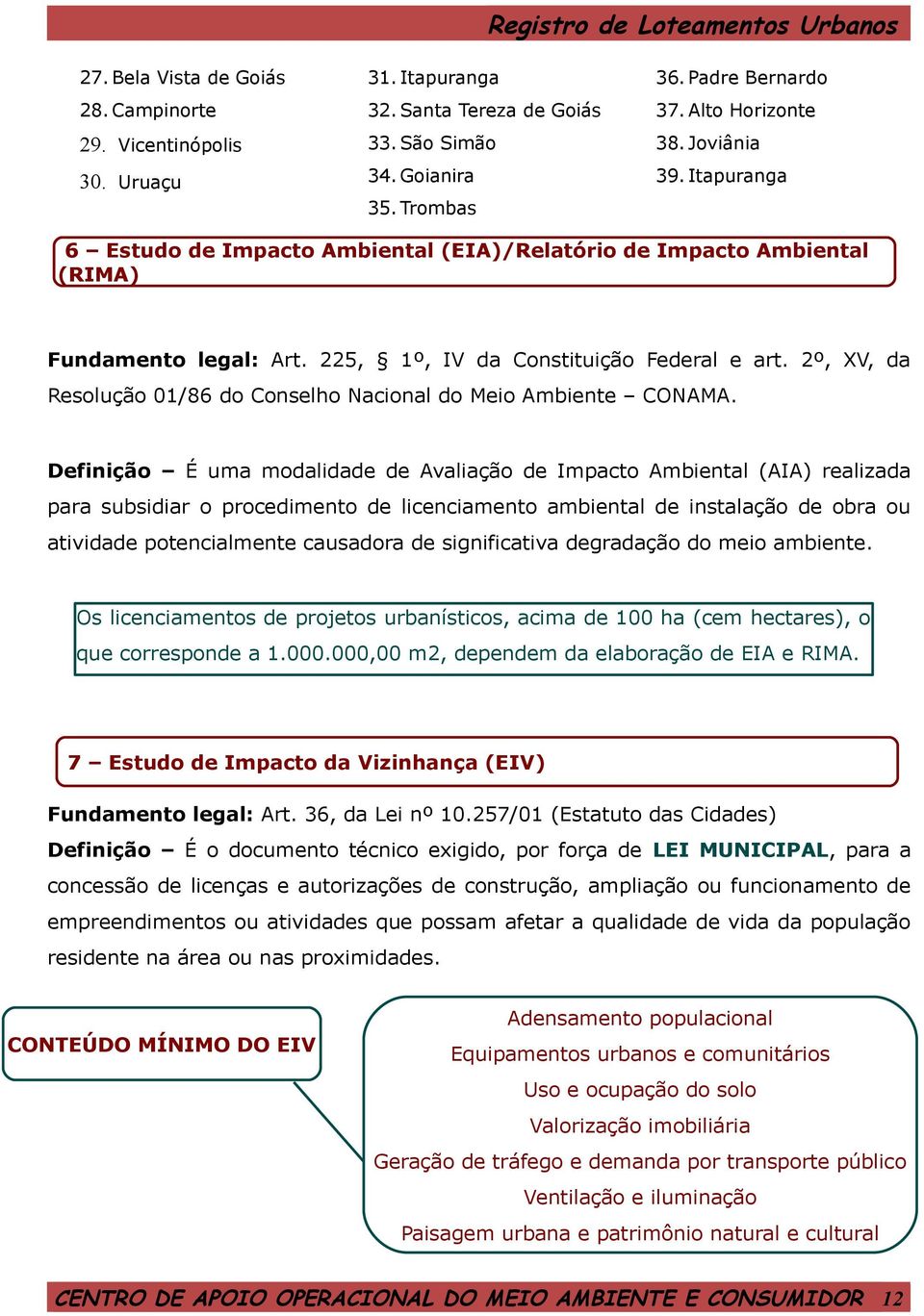 2º, XV, da Resolução 01/86 do Conselho Nacional do Meio Ambiente CONAMA.