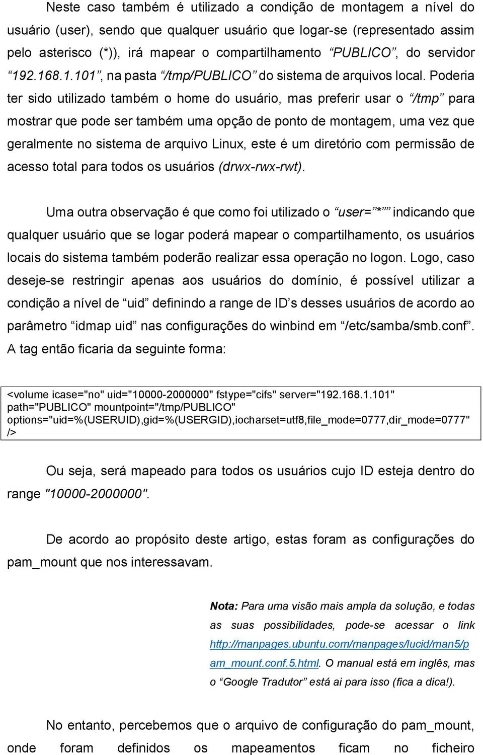 Poderia ter sido utilizado também o home do usuário, mas preferir usar o /tmp para mostrar que pode ser também uma opção de ponto de montagem, uma vez que geralmente no sistema de arquivo Linux, este