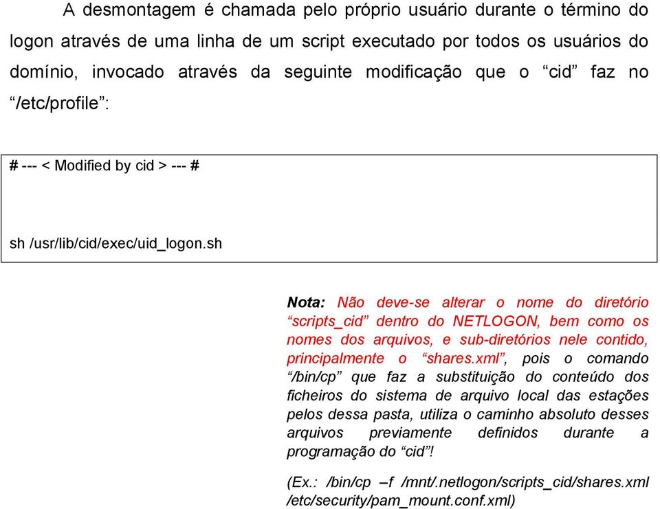 sh Nota: Não deve-se alterar o nome do diretório scripts_cid dentro do NETLOGON, bem como os nomes dos arquivos, e sub-diretórios nele contido, principalmente o shares.